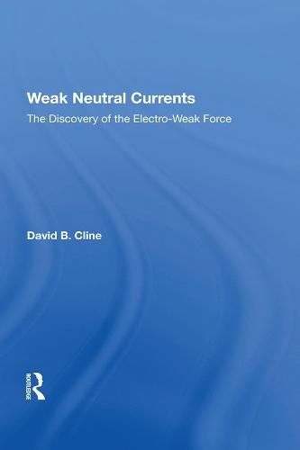 Cover image for Weak Neutral Currents: The Discovery Of The Electro-weak Force