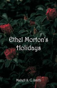 Cover image for Ethel Morton's Holidays