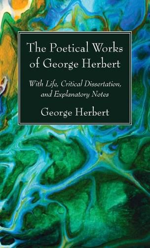 The Poetical Works of George Herbert: With Life, Critical Dissertation, and Explanatory Notes