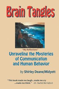 Cover image for Brain Tangles: Unraveling the Mysteries of Communication and Human Behavior