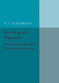 Cover image for Electricity and Magnetism: An Elementary Text-Book Theoretical and Practical