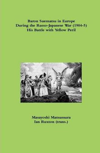 Cover image for Baron Suematsu in Europe During the Russo-Japanese War (1904-5) His Battle with Yellow Peril