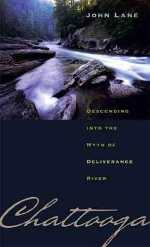 Cover image for Chattooga: Descending into the Myth of Deliverance River