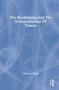 Cover image for The Kuomintang and the Democratization of Taiwan