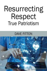 Cover image for Resurrecting Respect: True Patriotism