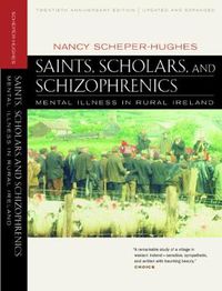 Cover image for Saints, Scholars, and Schizophrenics: Mental Illness in Rural Ireland, Twentieth Anniversary Edition, Updated and Expanded