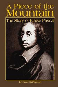 Cover image for A Piece of the Mountain: The Story of Blaise Pascal