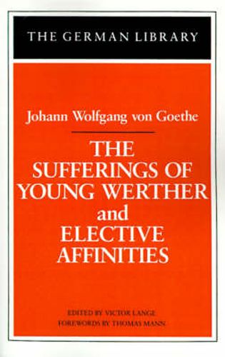 The Sufferings of Young Werther and Elective Affinities: Johann Wolfgang von Goethe