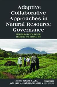 Cover image for Adaptive Collaborative Approaches in Natural Resource Governance: Rethinking Participation, Learning and Innovation