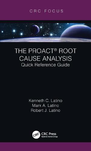 The PROACT (R) Root Cause Analysis: Quick Reference Guide