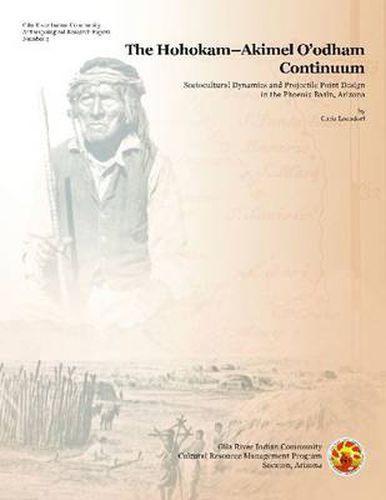 Cover image for The Hohokam-Akimel O'odham Continuum: Sociocultural Dynamics and Projectile Point Design in the Phoenix Basin, Arizona