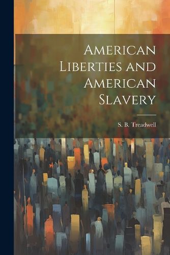 Cover image for American Liberties and American Slavery