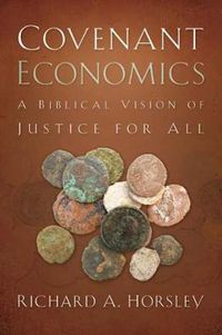 Cover image for Covenant Economics: A Biblical Vision of Justice for All