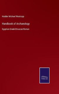 Cover image for Handbook of Archaeology: Egyptian-Greek-Etruscan-Roman