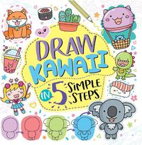 Cover image for Draw Kawaii in Five Simple Steps