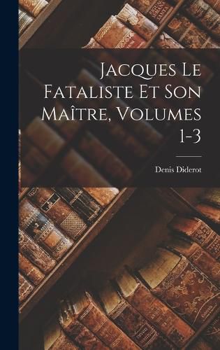 Cover image for Jacques Le Fataliste Et Son Maitre, Volumes 1-3