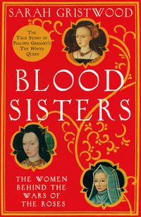 Cover image for Blood Sisters: The Women Behind the Wars of the Roses