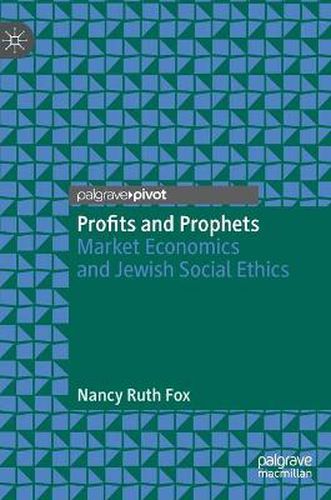 Profits and Prophets: Market Economics and Jewish Social Ethics