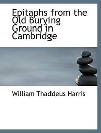 Cover image for Epitaphs from the Old Burying Ground in Cambridge