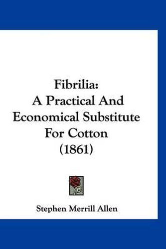 Fibrilia: A Practical and Economical Substitute for Cotton (1861)