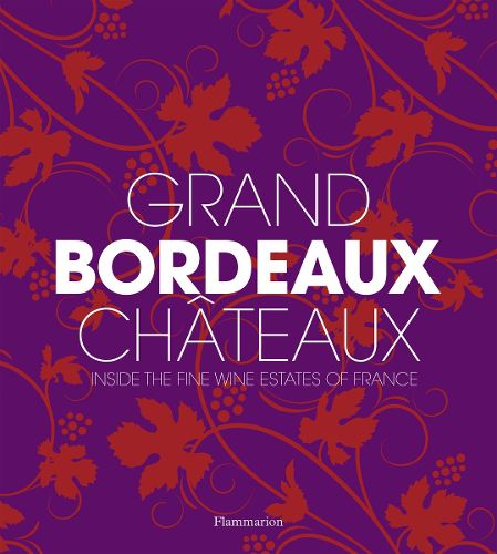 Cover image for Grand Bordeaux Chateaux: Inside the Fine Wine Estates of France