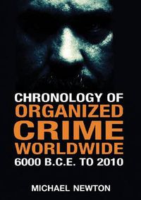 Cover image for Chronology of Organized Crime Worldwide, 6000 B.C.E. to 2010