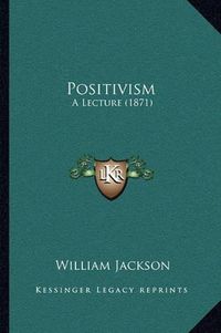 Cover image for Positivism: A Lecture (1871)