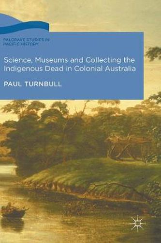 Cover image for Science, Museums and Collecting the Indigenous Dead in Colonial Australia