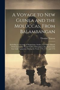 Cover image for A Voyage to New Guinea and the Moluccas, From Balambangan