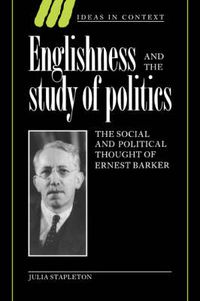 Cover image for Englishness and the Study of Politics: The Social and Political Thought of Ernest Barker