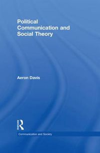 Cover image for Political Communication and Social Theory