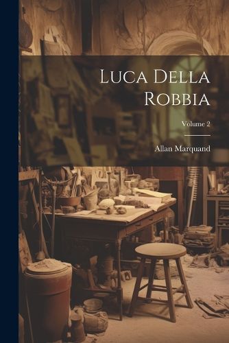 Cover image for Luca Della Robbia; Volume 2