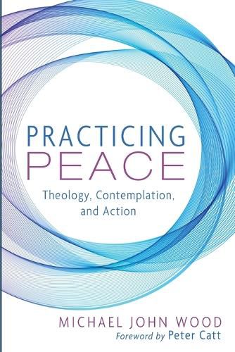 Cover image for Practicing Peace: Theology, Contemplation, and Action