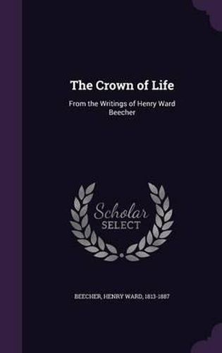 Cover image for The Crown of Life: From the Writings of Henry Ward Beecher