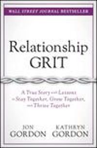 Cover image for Relationship Grit: A True Story with Lessons to Stay Together, Grow Together, and Thrive Together