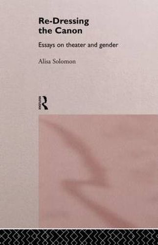 Cover image for Re-Dressing the Canon: Essays on Theatre and Gender