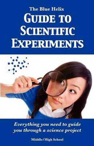 Cover image for The Blue Helix Guide to Scientific Experiments: Everything you need to guide you through a science project