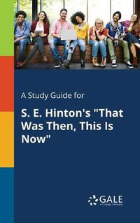 Cover image for A Study Guide for S. E. Hinton's That Was Then, This Is Now