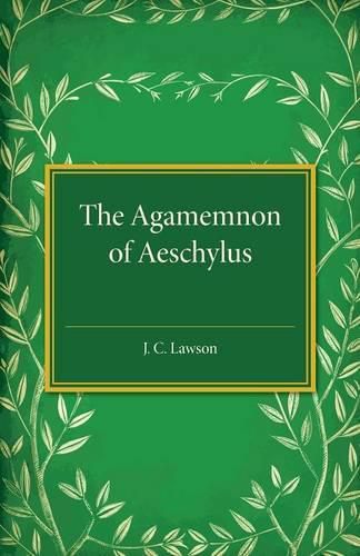 The Agamemnon of Aeschylus: A Revised Text with Introduction, Verse Translation, and Critical Notes