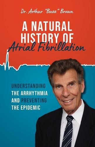 Cover image for A Natural History of Atrial Fibrillation: Understanding the Arrhythmia and Preventing the Epidemic