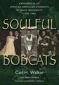 Cover image for Soulful Bobcats: Experiences of African American Students at Ohio University, 1950-1960