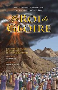 Cover image for Le Roi de Gloire: L'Histoire Et Le Message de la Bible Resume En 70 Scenes Palpitantes