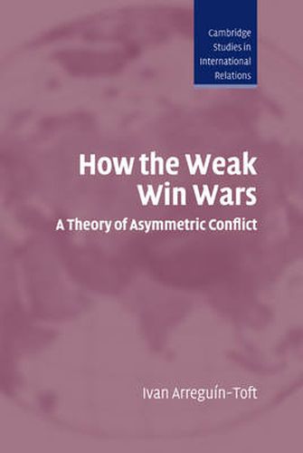 Cover image for How the Weak Win Wars: A Theory of Asymmetric Conflict