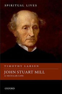 Cover image for John Stuart Mill: A Secular Life