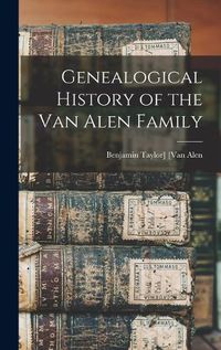 Cover image for Genealogical History of the Van Alen Family