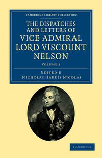 Cover image for The Dispatches and Letters of Vice Admiral Lord Viscount Nelson