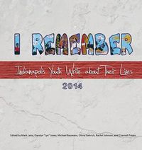 Cover image for I Remember: Indianapolis Youth Write about Their Lives 2014