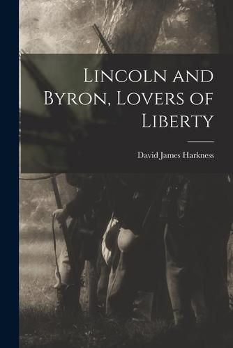 Cover image for Lincoln and Byron, Lovers of Liberty