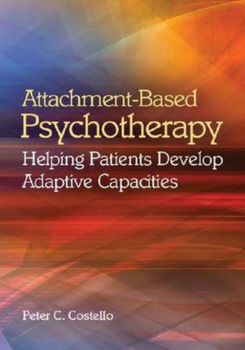 Attachment-Based Psychotherapy: Helping Patients Develop Adaptive Capacities