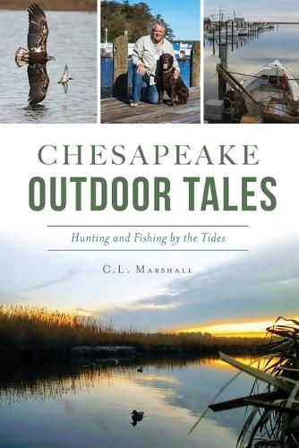 Chesapeake Outdoor Tales: Hunting and Fishing by the Tides